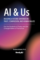 AI & Us: Building a Future Centered on Trust, Compassion, and Human Values B0F1DLJPRM Book Cover