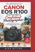 Canon EOS R100: From First Shot to Confident Photographer: A Step-by-Step Beginner’s Guide with Real-World Settings for Families, Travelers, and Content Creators (Camera Mastery Series”) B0H3V531PC Book Cover