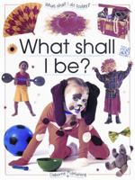 What Shall I Be (What Shall I Do Today? (Paperback)) 0881109460 Book Cover
