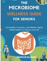 THE MICROBIOME WELLNESS GUIDE FOR SENIORS: Gut Health, Immunity, and Healthy Aging Made Simple for Seniors Over 60 B0FNLJX5S7 Book Cover