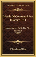 Words Of Command For Infantry Drill: In Accordance With The Field Exercise (1880) 1165750198 Book Cover