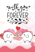 With You Forever: Notebook with Quotes for Elephant Lovers | Valentine Present | Loved One | Friend Co-Worker | Kids (Romantic Journals and Coloring Books for Adults and Kids) 1660704391 Book Cover