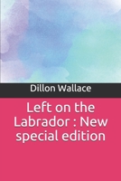 Left on the Labrador: A Tale of Adventure Down North 150584004X Book Cover