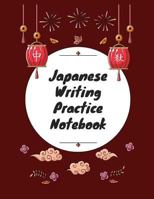 Japanese Writing Practice Notebook: Practice Writing Japanese for Beginners Learn Kanji Symbols & Kana Characters How to Write Hiragana, Katakana and Genkouyoushi 179136571X Book Cover