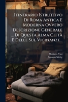Itinerario Istruttivo Di Roma Antica E Moderna Ovvero Descrizione Generale ... Di Questa Alma CittÃ E Delle Sue Vicinanze... (Italian Edition) 1024683230 Book Cover