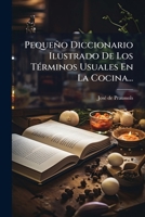 Pequeño Diccionario Ilustrado De Los Términos Usuales En La Cocina... 1278305920 Book Cover