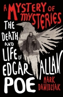 A Mystery of Mysteries: The Death and Life of Edgar Allan Poe 1250792517 Book Cover