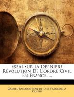 Essai Sur La Derniere Révolution De L'ordre Civil En France ... 1142872602 Book Cover
