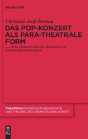 Das Pop-Konzert als para-theatrale Form: Seine Varianten und seine Bedingungen im kulturell-öffentlichen Raum 311023047X Book Cover
