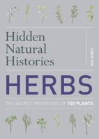 Hidden Natural Histories: Herbs: The Secret Properties of 150 Plants 022627117X Book Cover