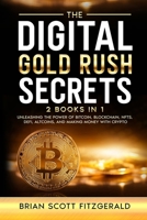 The Digital Gold Rush Secrets: Unleashing the Power of Bitcoin, Blockchain, NFTs, DeFi, Altcoins, and Making Money with Crypto (How to Make Money) B0FKS7P1CN Book Cover