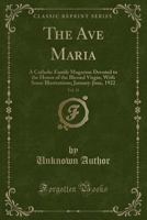 The Ave Maria, Vol. 15: A Catholic Family Magazine Devoted to the Honor of the Blessed Virgin, with Some Illustrations; January-June, 1922 1332995837 Book Cover