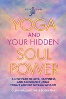 Yoga and Your Hidden Soul Power: A Path to Love, Happiness, and Abundance B0D87TC5KP Book Cover