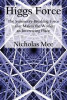 Higgs Force: The Symmetry-Breaking Force that makes the World an Interesting Place 0718892755 Book Cover