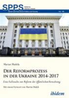 Der Reformprozess in der Ukraine 2014-2017: Eine Fallstudie zur Reform der öffentlichen Verwaltung (Soviet and Post-Soviet Politics and Society) 3838212665 Book Cover