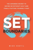 Set Boundaries : The Japanese Secret to Saying No Without Guilt and Finally Putting Yourself First 1969675004 Book Cover