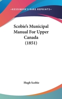 Scobie's Municipal Manual for Upper Canada [microform] 1013462947 Book Cover