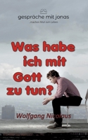 Was habe ich mit Gott zu tun 3753416738 Book Cover