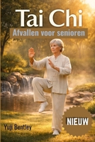 Tai Chi Gewichtsverlies voor senioren in 2026: Het stapsgewijze bewegingsplan voor 2026 om af te vallen, dagelijkse stress te verlichten en ... trainingen of gewrichtspijn. (Dutch Edition) B0GVKF67VR Book Cover