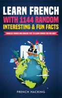 Learn French with 1144 Random Interesting and Fun Facts! - Parallel French and English Text to Learn French the Fun Way 1922531235 Book Cover