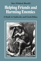 Helping Friends and Harming Enemies: A Study in Sophocles and Greek Ethics 0521423902 Book Cover