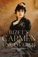 Bizet's Carmen Uncovered 1783275251 Book Cover