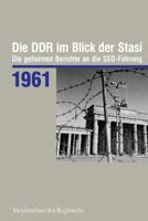 Die Ddr Im Blick Der Stasi 1961: Die Geheimen Berichte an Die Sed-Fuhrung 3525375034 Book Cover