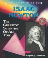 Isaac Newton: The Greatest Scientist of All Time (Great Minds of Science) 089490681X Book Cover