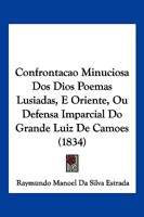 Confrontacao Minuciosa Dos Dios Poemas Lusiadas, E Oriente, Ou Defensa Imparcial Do Grande Luiz De Camoes 1161040021 Book Cover