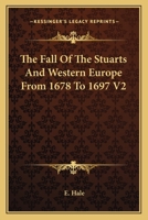 The Fall Of The Stuarts And Western Europe From 1678 To 1697 V2 1162747498 Book Cover