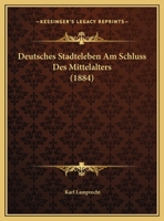 Deutsches St�dteleben Am Schluss Des Mittelalters 0270101675 Book Cover
