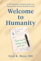 Welcome to Humanity: A Psychiatrist's Memoir and Case Against the Mental Health System B0H7YXKH5R Book Cover