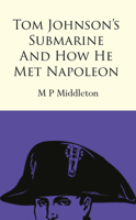 Tom Johnson's Submarine and How He Met Napoleon 1787197484 Book Cover