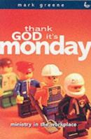 Thank God It's Monday : Ministry In The Workplace 1910012572 Book Cover