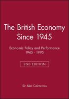 The British Economy Since 1945: Economic Policy and Performance 19451995 (Making Contemporary Britain) 0631199616 Book Cover