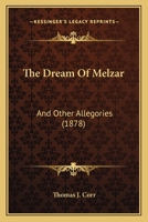 The Dream Of Melzar: And Other Allegories 1437289924 Book Cover