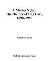 A Mother's Job: The History of Day Care, 1890-1960 0195111125 Book Cover