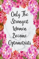 Only The Strongest Women Become Optometrists: Weekly Planner For Optometrist 12 Month Floral Calendar Schedule Agenda Organizer 1700032097 Book Cover