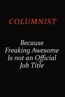 Columnist Because Freaking Awesome Is Not An Official Job Title: Career journal, notebook and writing journal for encouraging men, women and kids. A framework for building your career. 1691050261 Book Cover