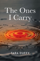 The Ones I Carry B0H71NBBG8 Book Cover