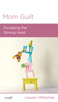 Mom Guilt: Escaping the Strong Hold 1645072657 Book Cover