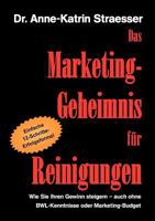 Das Marketing-Geheimnis für Reinigungen: Wie Sie Ihren Gewinn steigern - auch ohne BWL-Kenntnisse oder Marketingbudget 3839142164 Book Cover