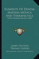 Elements of Dental Materia Medica and Therapeutics, With Pharmacopoeia [electronic Resource] 1015109586 Book Cover