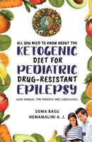 All You Need to Know About the Ketogenic Diet for Pediatric Drug-Resistant Epilepsy: User Manual for Parents and Caregivers B0FBH28Z2Z Book Cover