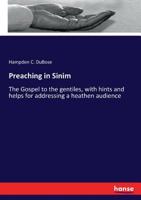 Preaching In Sinim: Or, The Gospel To The Gentiles, With Hints And Helps For Addressing A Heathen Audience 3337285694 Book Cover