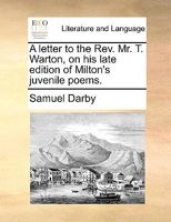 A letter to the Rev. Mr. T. Warton, on his late edition of Milton's juvenile poems. 117060112X Book Cover