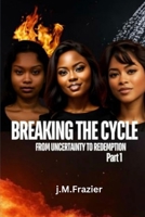 Breaking The Cycle: From Uncertainty to Redemption 0997312947 Book Cover
