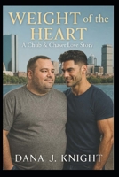 Weight of the Heart: A Chub & Chaser Love Story B0FMYMHTFC Book Cover