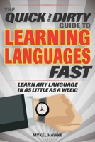 The Quick and Dirty Guide to Learning Languages Fast: Learn Any Language in as Little as a Week! 1631583018 Book Cover