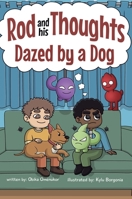 Dazed by a Dog: A Story for Kids About Self-Regulating Emotions, Managing Thoughts, and Making Better Decisions (Rod and his Thoughts Series) B0DX8HD7WZ Book Cover